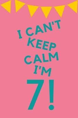 Book cover for I Can't Keep Calm I'm 7!