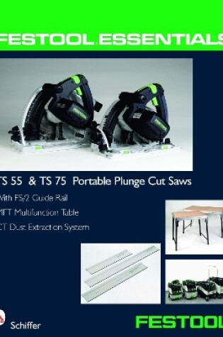 Cover of Festool Essentials: TS 55 and TS 75 Portable Plunge Saws: With FS/2 Guide Rail, MFT Multifunction Table, and CT Dust Extraction System
