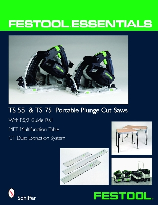 Book cover for Festool Essentials: TS 55 and TS 75 Portable Plunge Saws: With FS/2 Guide Rail, MFT Multifunction Table, and CT Dust Extraction System