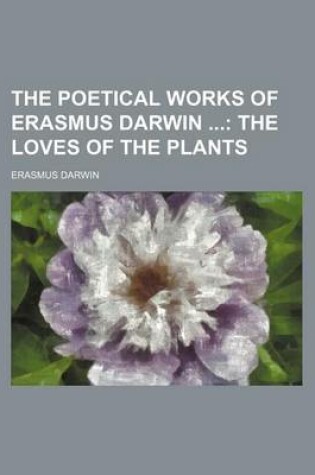 Cover of The Poetical Works of Erasmus Darwin (Volume 2); The Loves of the Plants