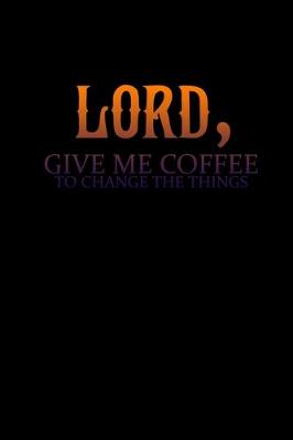 Book cover for Lord. Give me coffee to change the things