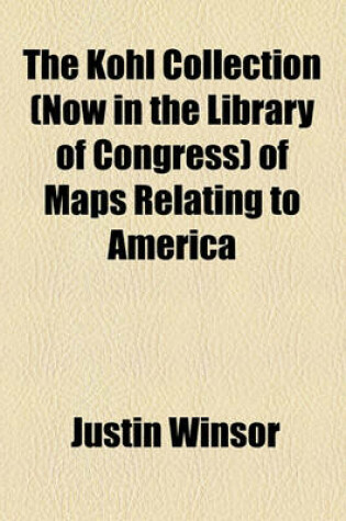 Cover of The Kohl Collection (Now in the Library of Congress) of Maps Relating to America