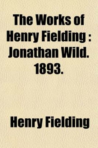 Cover of The Works of Henry Fielding (Volume 10); Jonathan Wild. 1893