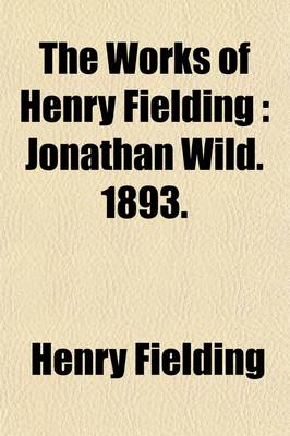 Book cover for The Works of Henry Fielding (Volume 10); Jonathan Wild. 1893