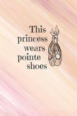 Cover of This Princess Wears Pointe Shoes