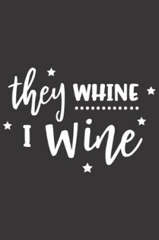 Cover of They Whine I Wine