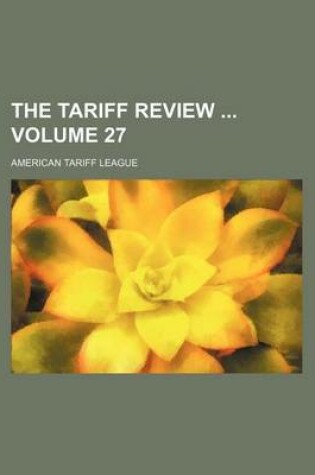 Cover of The Tariff Review Volume 27