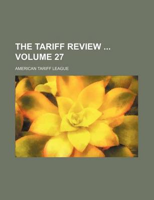 Book cover for The Tariff Review Volume 27