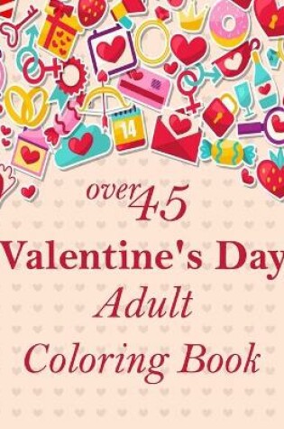 Cover of over 45 Valentine's Day Adult Coloring Book