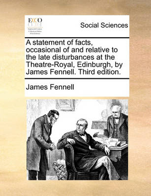 Book cover for A statement of facts, occasional of and relative to the late disturbances at the Theatre-Royal, Edinburgh, by James Fennell. Third edition.