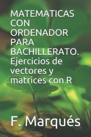Cover of MATEMATICAS CON ORDENADOR PARA BACHILLERATO. Ejercicios de vectores y matrices con R