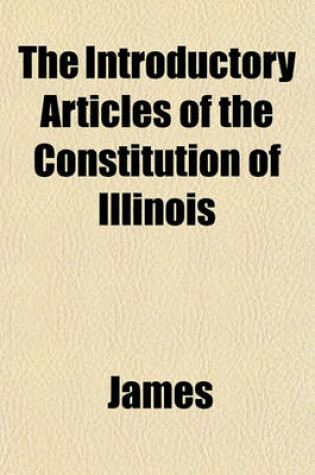 Cover of The Introductory Articles of the Constitution of Illinois