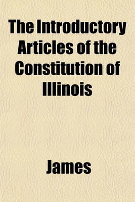 Book cover for The Introductory Articles of the Constitution of Illinois
