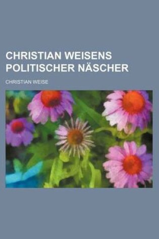 Cover of Christian Weisens Politischer Nascher