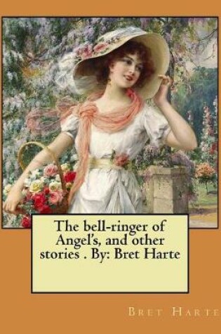 Cover of The bell-ringer of Angel's, and other stories . By