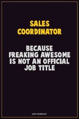 Cover of Sales Coordinator, Because Freaking Awesome Is Not An Official Job Title