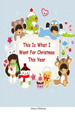 Cover of This Is What I Want for Christmas This Year