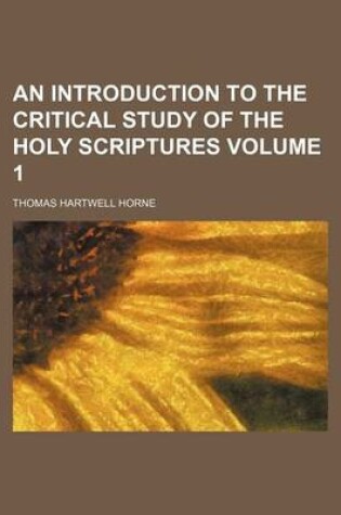 Cover of An Introduction to the Critical Study of the Holy Scriptures Volume 1