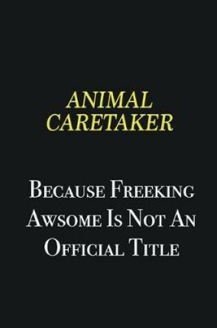 Cover of Animal Caretaker because freeking awsome is not an official title