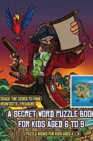 Cover of Puzzle Books for Kids AGES 4 - 8 (A secret word puzzle book for kids aged 6 to 9)