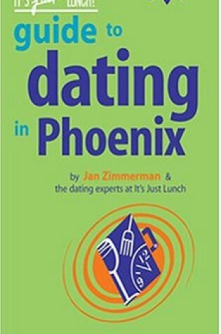 Cover of The It's Just Lunch Guide to Dating in Phoenix
