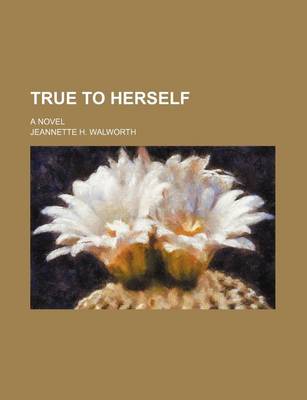 Book cover for True to Herself; A Novel