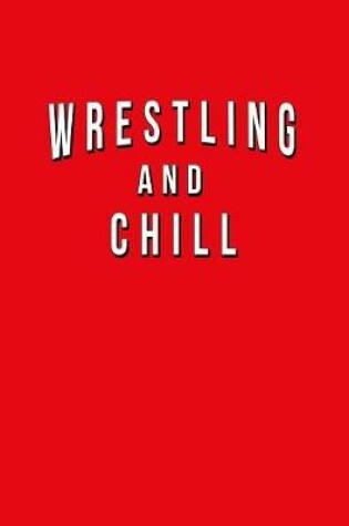 Cover of Wrestling And Chill