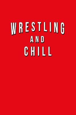 Book cover for Wrestling And Chill