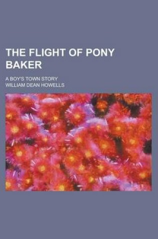 Cover of The Flight of Pony Baker; A Boy's Town Story