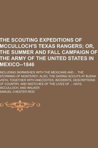 Cover of The Scouting Expeditions of McCulloch's Texas Rangers; Including Skirmishes with the Mexicans and ... the Storming of Monterey; Also, the Daring Scout