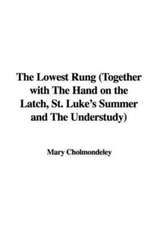 Cover of The Lowest Rung (Together with the Hand on the Latch, St. Luke's Summer and the Understudy)