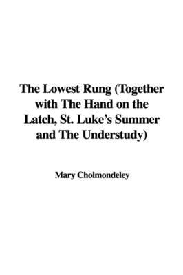 Book cover for The Lowest Rung (Together with the Hand on the Latch, St. Luke's Summer and the Understudy)