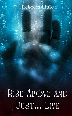 Book cover for Rise Above and Just... Live