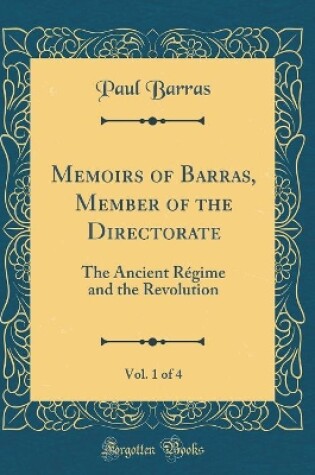 Cover of Memoirs of Barras, Member of the Directorate, Vol. 1 of 4