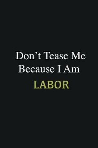 Cover of Don't Tease Me Because I Am Labor