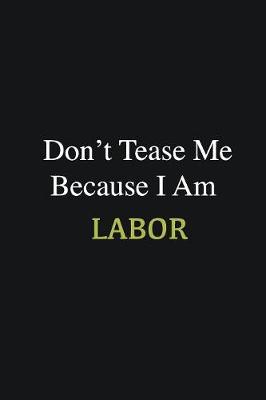 Book cover for Don't Tease Me Because I Am Labor