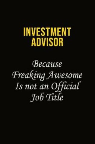 Cover of Investment advisor Because Freaking Awesome Is Not An Official Job Title