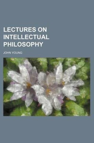 Cover of Lectures on Intellectual Philosophy