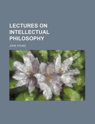 Book cover for Lectures on Intellectual Philosophy