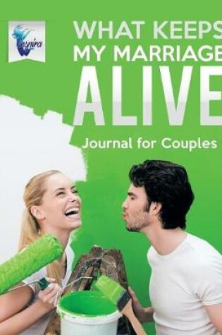 Cover of What Keeps My Marriage Alive Journal for Couples