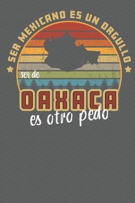 Book cover for Ser Mexicano Es Un Orgullo Ser De Oaxaca Es Otra Pedo