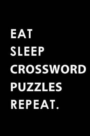 Cover of Eat Sleep Crossword Puzzles Repeat