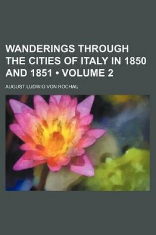 Cover of Wanderings Through the Cities of Italy in 1850 and 1851 (Volume 2)