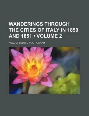 Book cover for Wanderings Through the Cities of Italy in 1850 and 1851 (Volume 2)