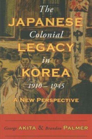 Cover of The Japanese Colonial Legacy in Korea, 1910-1945