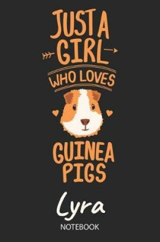 Cover of Just A Girl Who Loves Guinea Pigs - Lyra - Notebook