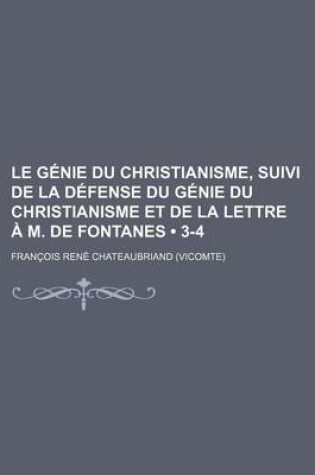 Cover of Le Genie Du Christianisme, Suivi de La Defense Du Genie Du Christianisme Et de La Lettre A M. de Fontanes (3-4)