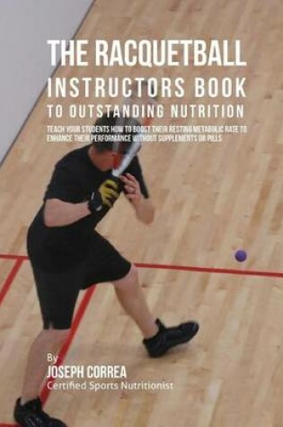 Cover of The Racquetball Instructors Book to Outstanding Nutrition