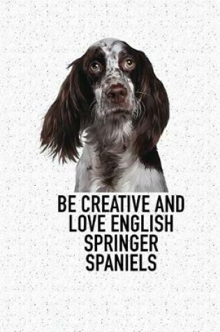 Cover of Be Creative and Love English Springer Spaniels