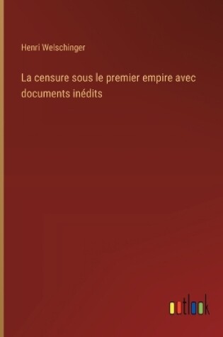 Cover of La censure sous le premier empire avec documents in�dits